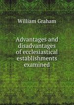 Advantages and disadvantages of ecclesiastical establishments examined