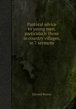 Pastoral advice to young men, particularly those in country villages, in 7 sermons