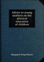 Advice to young mothers on the physical education of children