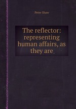 The reflector: representing human affairs, as they are