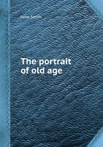 The portrait of old age