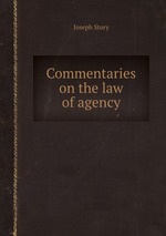Commentaries on the law of agency