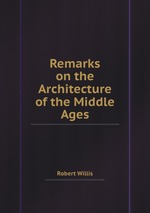 Remarks on the Architecture of the Middle Ages