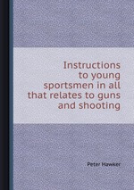 Instructions to young sportsmen in all that relates to guns and shooting