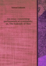 An essay concerning parliaments at a certainty; or, The kalends of May