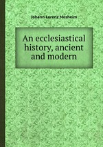 An ecclesiastical history, ancient and modern