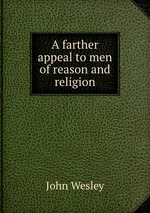 A farther appeal to men of reason and religion