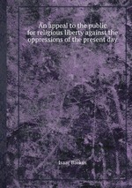 An appeal to the public for religious liberty against the oppressions of the present day