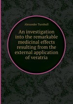An investigation into the remarkable medicinal effects resulting from the external application of veratria