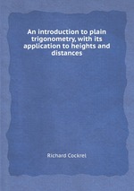 An introduction to plain trigonometry, with its application to heights and distances