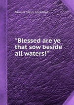 "Blessed are ye that sow beside all waters!"
