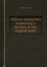 Military antiquities respecting a history of the English army