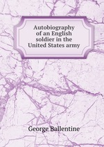 Autobiography of an English soldier in the United States army