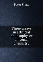 Three essays in artificial philosophy, or universal chemistry