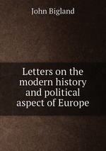 Letters on the modern history and political aspect of Europe