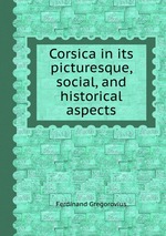 Corsica in its picturesque, social, and historical aspects