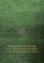 Abstract of a journal kept by E. Bacon, assistant agent of the United States, to Africa