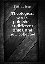 Theological works, published at different times, and now collected