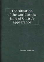 The situation of the world at the time of Christ`s appearance