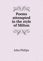 Poems attempted in the style of Milton