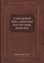 A new general atlas, constructed from the latest authorities