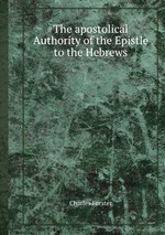 The apostolical Authority of the Epistle to the Hebrews