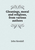 Gleanings, moral and religious, from various authors