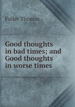 Good thoughts in bad times; and Good thoughts in worse times