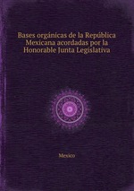 Bases orgnicas de la Repblica Mexicana acordadas por la Honorable Junta Legislativa