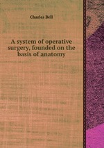 A system of operative surgery, founded on the basis of anatomy