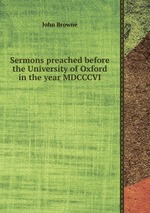 Sermons preached before the University of Oxford in the year MDCCCVI