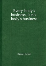 Every-body`s business, is no-body`s business