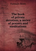 The book of private devotion, a series of prayers and meditations