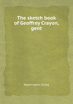 The sketch book of Geoffrey Crayon, gent