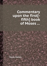 Commentary upon the first[-fifth] book of Moses