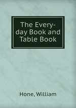 The Every-day Book and Table Book