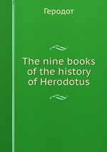 The nine books of the history of Herodotus