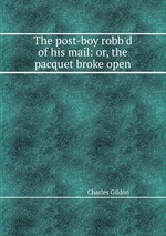 The post-boy robb`d of his mail: or, the pacquet broke open