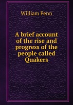 A brief account of the rise and progress of the people called Quakers
