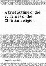 A brief outline of the evidences of the Christian religion