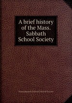 A brief history of the Mass. Sabbath School Society