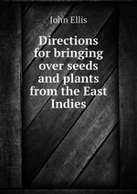 Directions for bringing over seeds and plants from the East Indies