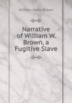 Narrative of William W. Brown, a Fugitive Slave