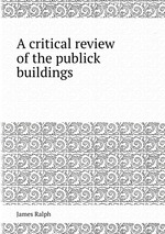 A critical review of the publick buildings