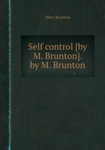 Self control [by M. Brunton]. by M. Brunton