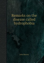 Remarks on the disease called hydrophobia