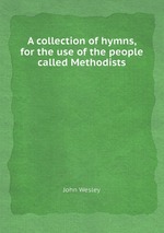 A collection of hymns, for the use of the people called Methodists