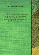 The family Shakespeare [expurgated by T. Bowdler]. in which those words are omitted which cannot with propriety be read aloud in a family, by T. Bowdler