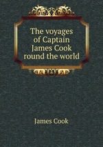 The voyages of Captain James Cook round the world