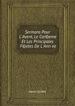 Sermons Pour L`Avent, Le Car©eme, Et Les Principales F©etes De L`Annee